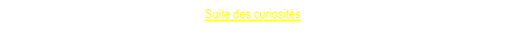 Suite des curiosités