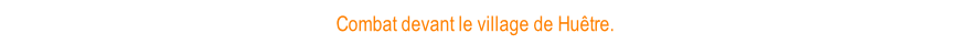 Combat devant le village de Huêtre.