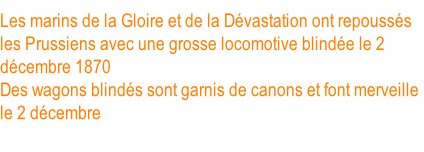 Les marins de la Gloire et de la Dévastation ont repoussés les Prussiens avec une grosse locomotive blindée le 2 décembre 1870 (Texte du jeton du haut). Des wagons blindés sont garnis de canons et font merveille le 2 décembre (Texte du jeton du bas).