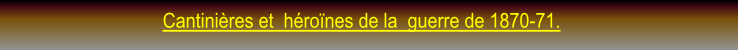 Cantinières et  héroïnes de la  guerre de 1870-71. Une collection de 78 protège-cahiers divers sur 1870-71