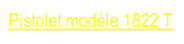 Pistolet modèle 1822 T